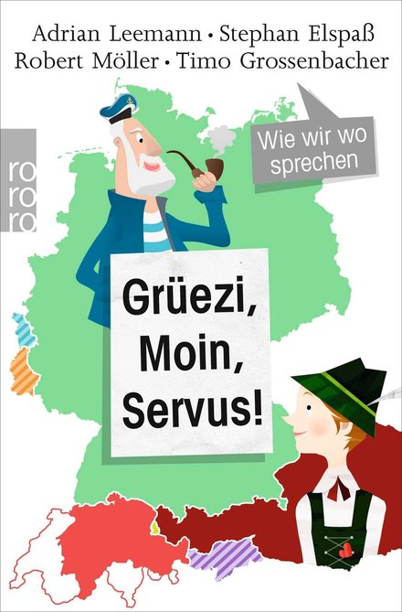 Buchcover «Grüezi, Moin, Servus! Wie wir wo sprechen» von Adrian Leemann, Stephan Elspaß, Robert Möller und Timo Grossenbacher